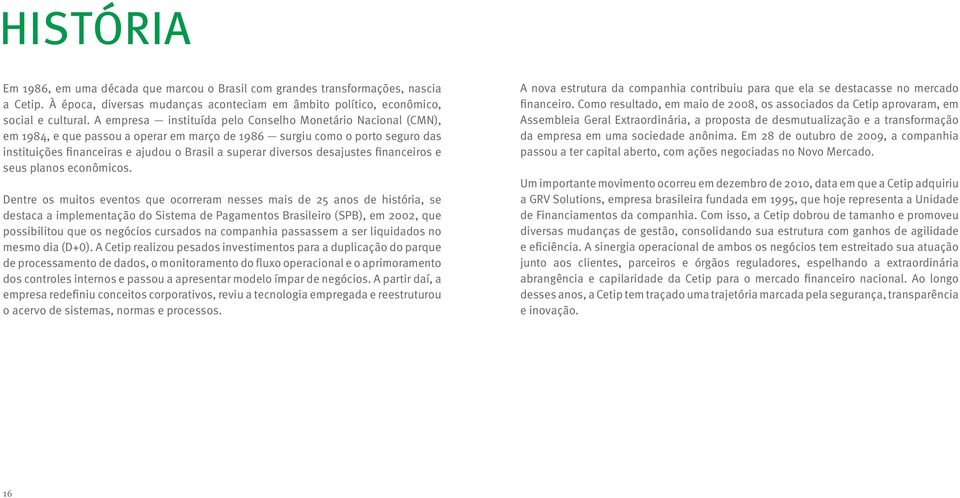 diversos desajustes financeiros e seus planos econômicos.