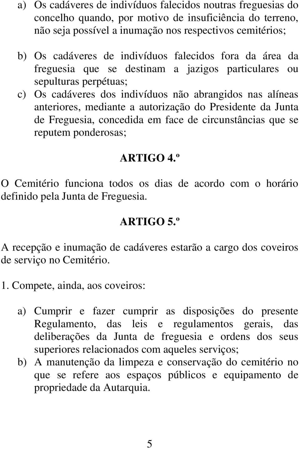autorização do Presidente da Junta de Freguesia, concedida em face de circunstâncias que se reputem ponderosas; ARTIGO 4.