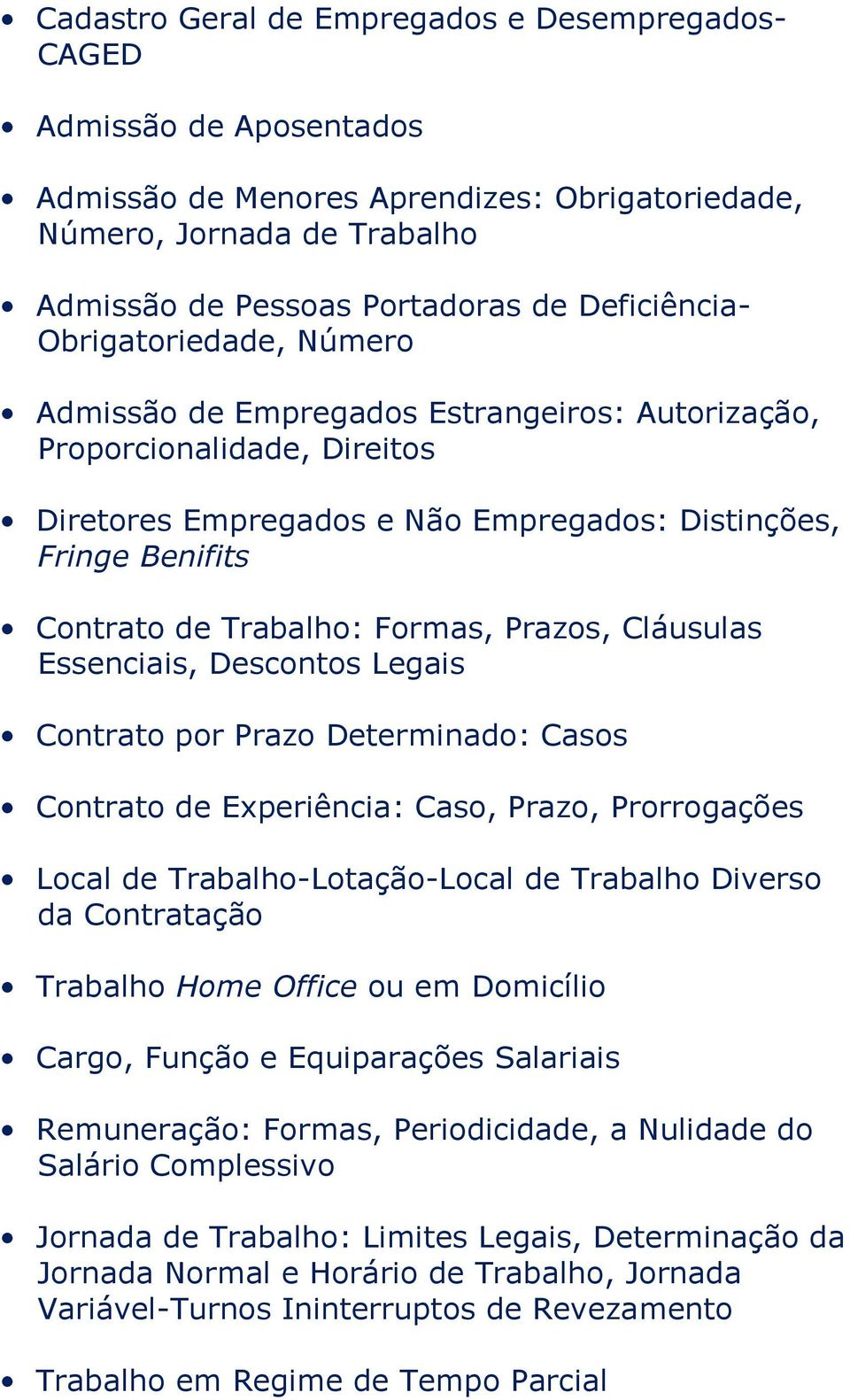 Prazos, Cláusulas Essenciais, Descontos Legais Contrato por Prazo Determinado: Casos Contrato de Experiência: Caso, Prazo, Prorrogações Local de Trabalho-Lotação-Local de Trabalho Diverso da