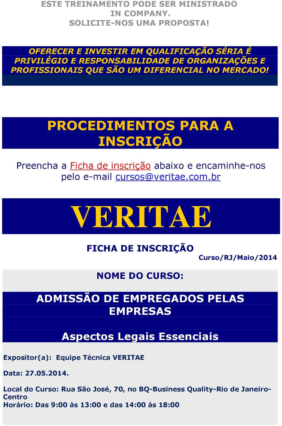 PROCEDIMENTOS PARA A INSCRIÇÃO Preencha a Ficha de inscrição abaixo e encaminhe-nos pelo e-mail cursos@veritae.com.