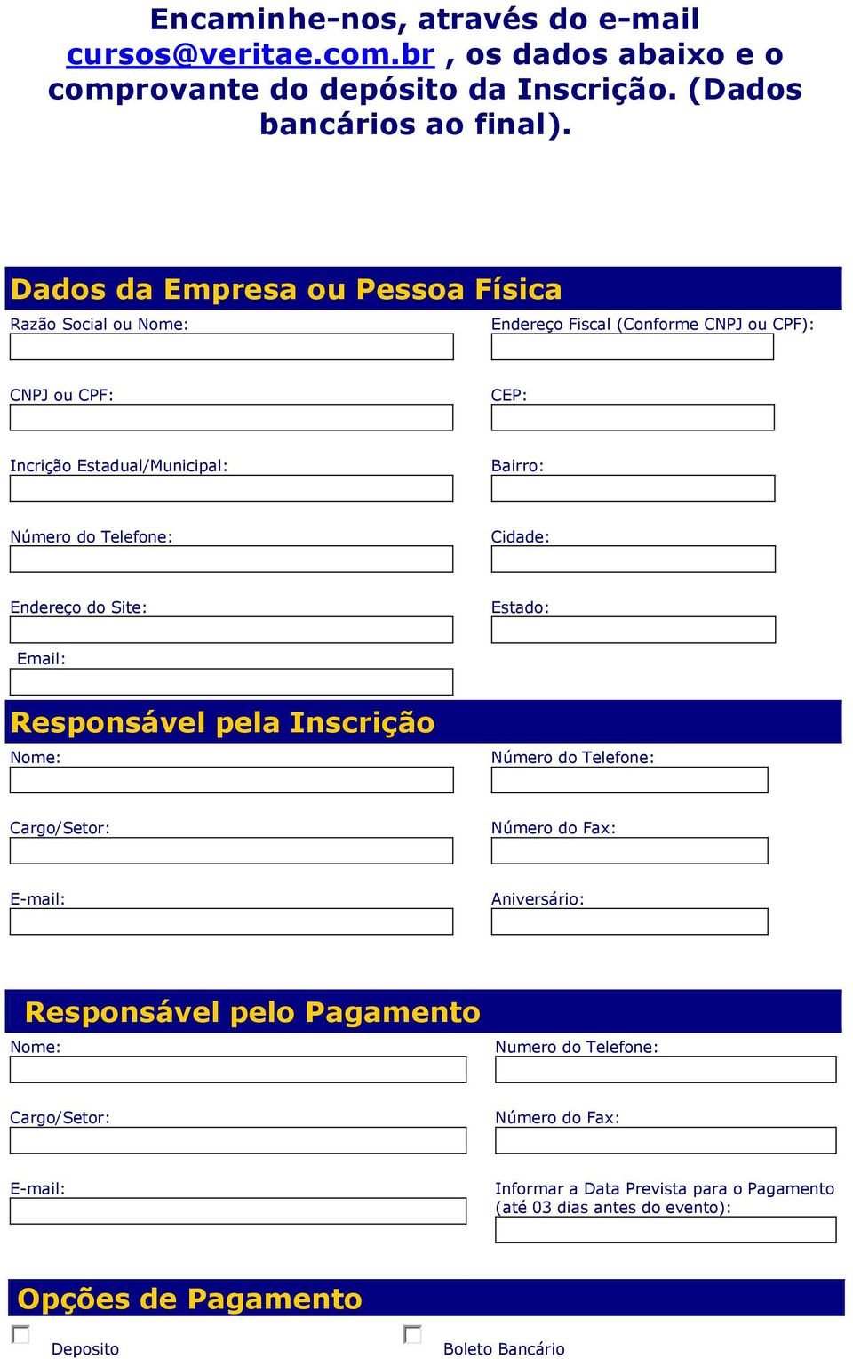 Bairro: Cidade: Endereço do Site: Estado: Responsável pela Inscrição Nome: Cargo/Setor: E-mail: Responsável pelo Pagamento Nome: Numero do