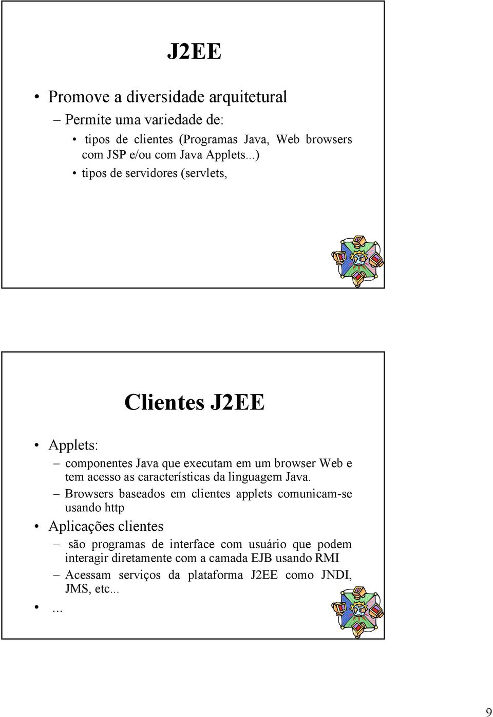 ..) tipos de servidores (servlets, Clientes J2EE Applets: componentes Java que executam em um browser Web e tem acesso as