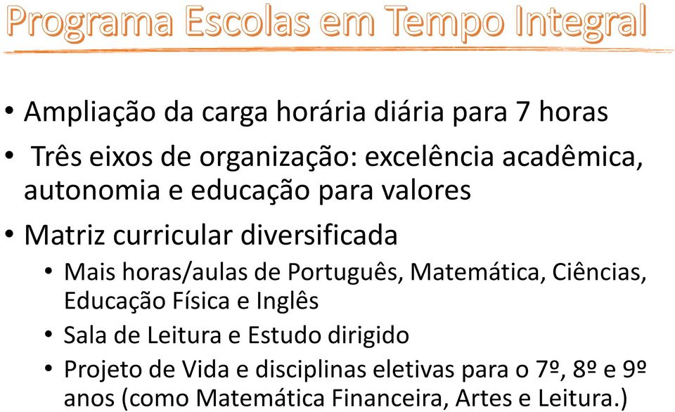 Português, Matemática, Ciências, Educação Física e Inglês Sala de Leitura e Estudo dirigido