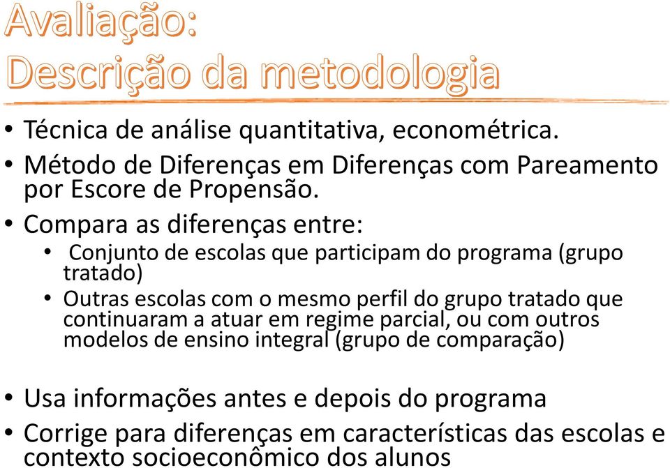 do grupo tratado que continuaram a atuar em regime parcial, ou com outros modelos de ensino integral (grupo de comparação) Usa