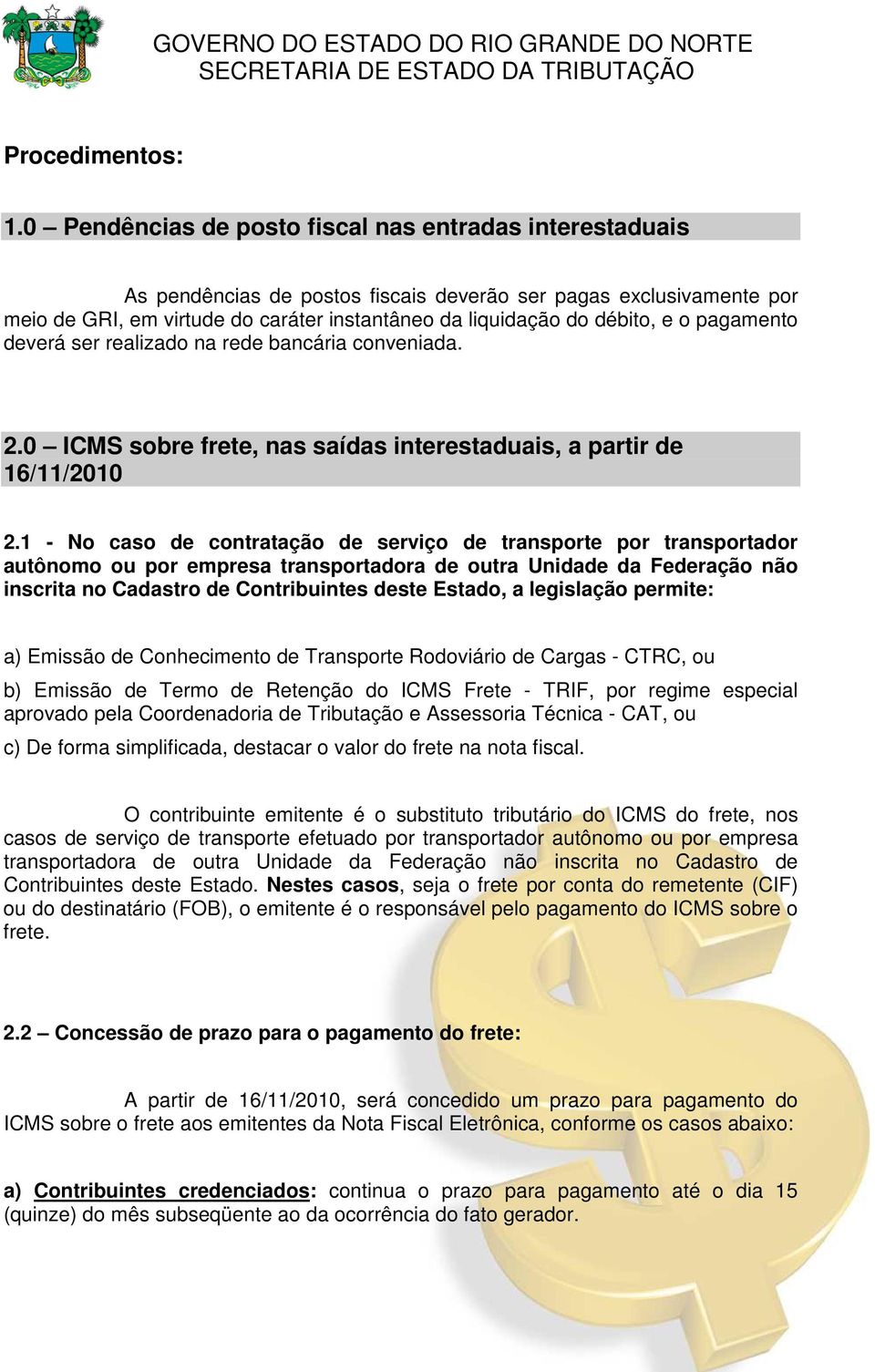 o pagamento deverá ser realizado na rede bancária conveniada. 2.0 ICMS sobre frete, nas saídas interestaduais, a partir de 16/11/2010 2.