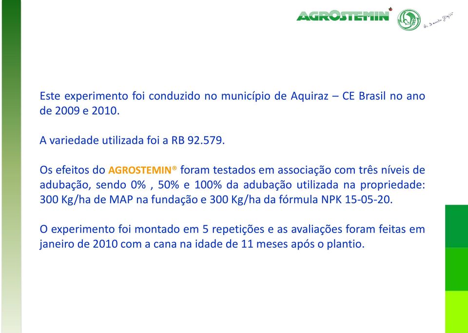 Os efeitos do AGROSTEMIN foram testados em associação com três níveis de adubação, sendo 0%, 50% e 100% da adubação