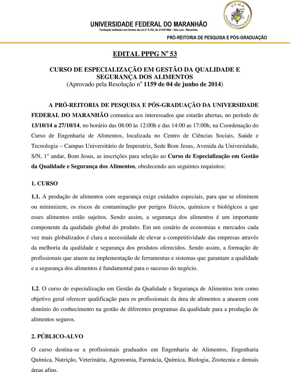 de Ciências Sociais, Saúde e Tecnologia Campus Universitário de Imperatriz, Sede Bom Jesus, Avenida da Universidade, S/N, 1 andar, Bom Jesus, as inscrições para seleção ao Curso de Especialização em