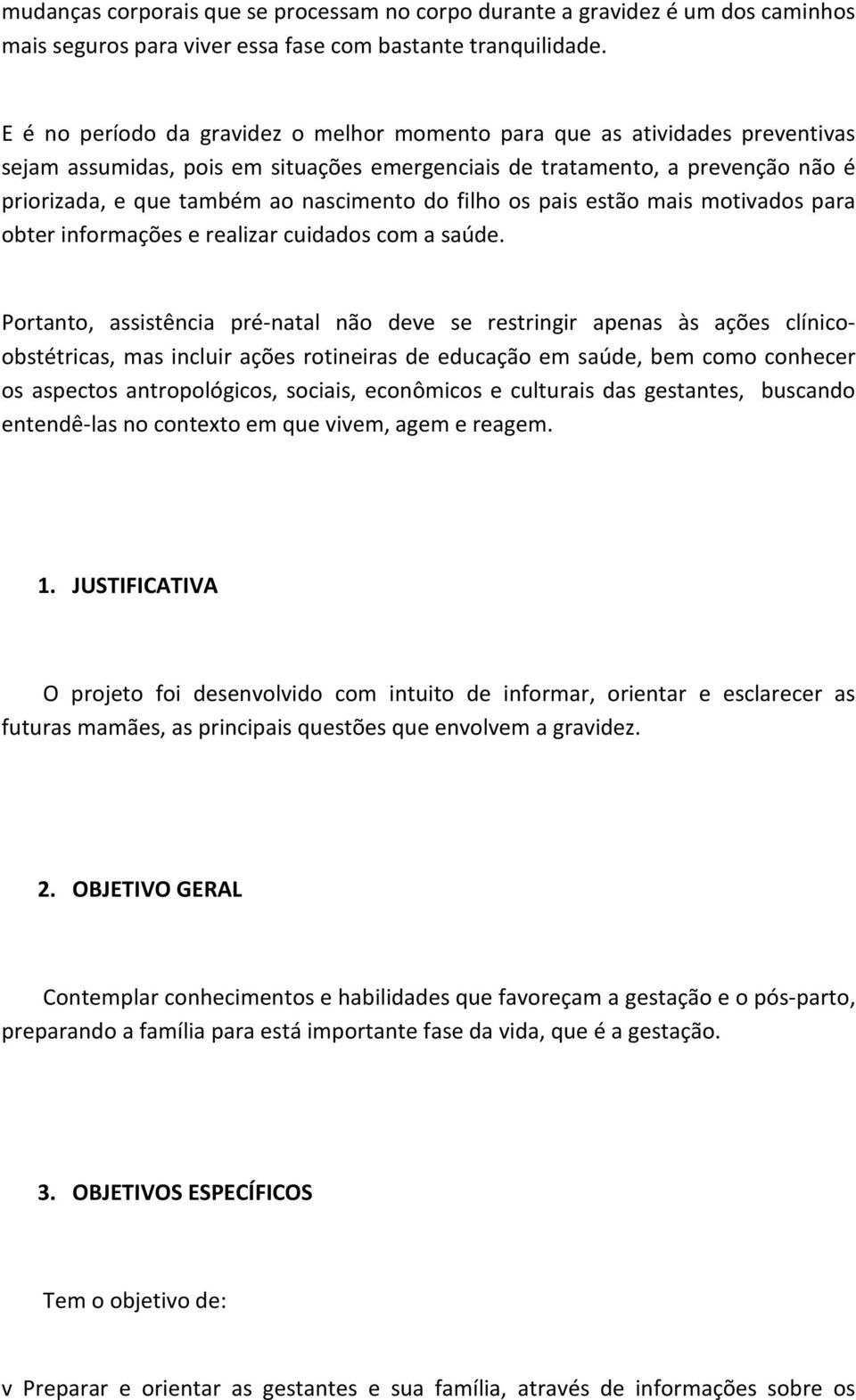 do filho os pais estão mais motivados para obter informações e realizar cuidados com a saúde.