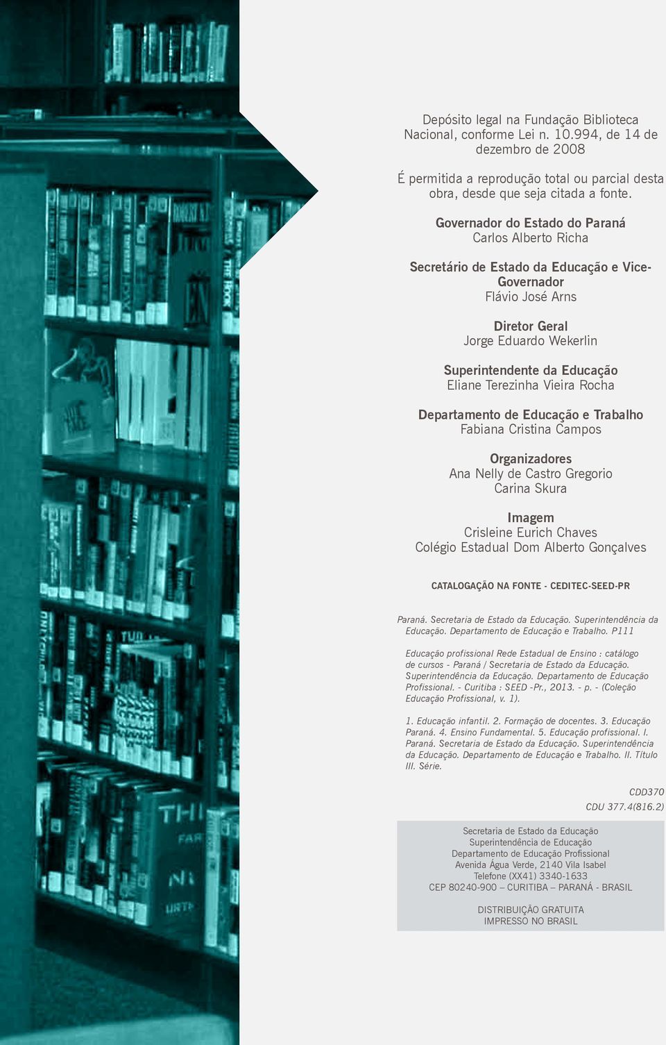 Terezinha Vieira Rocha Departamento de Educação e Trabalho Fabiana Cristina Campos Organizadores Ana Nelly de Castro Gregorio Carina Skura Imagem Crisleine Eurich Chaves Colégio Estadual Dom Alberto