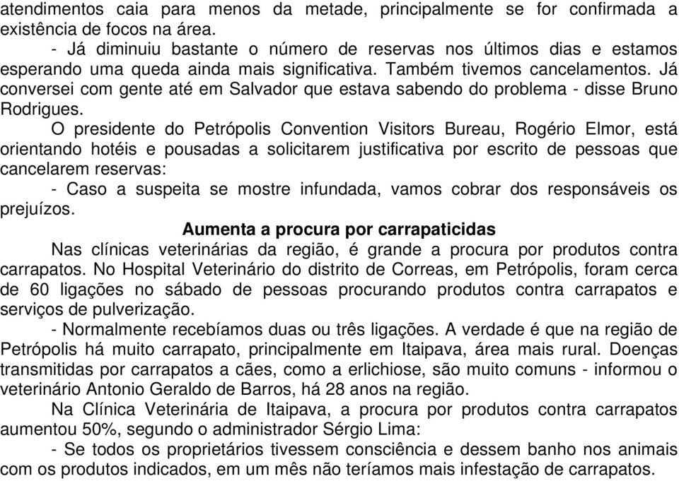 Já conversei com gente até em Salvador que estava sabendo do problema - disse Bruno Rodrigues.