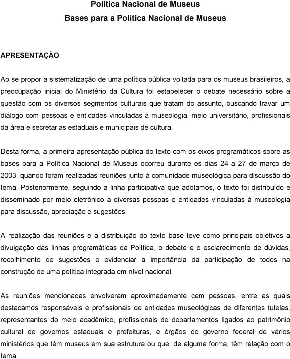 museologia, meio universitário, profissionais da área e secretarias estaduais e municipais de cultura.