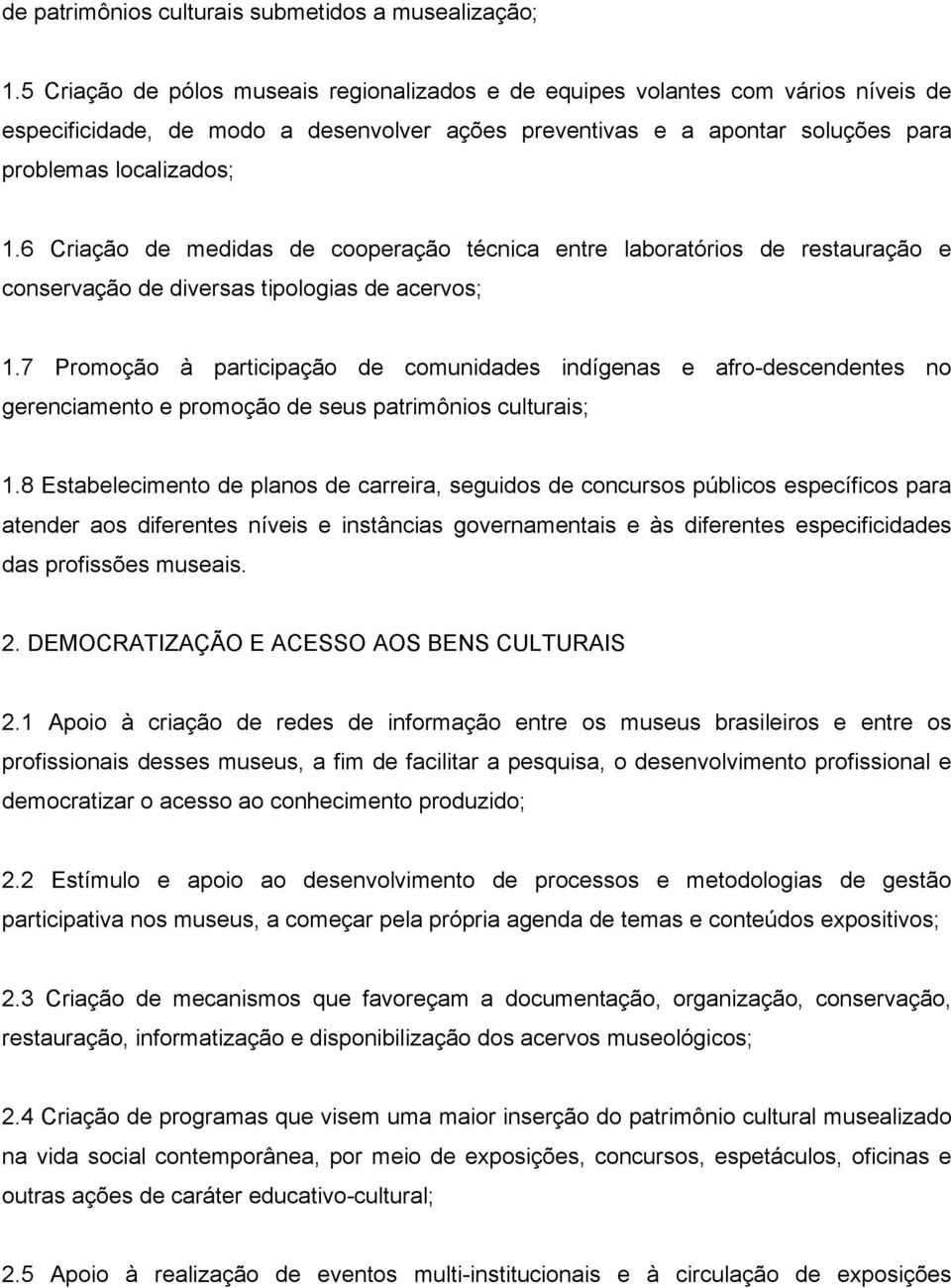 6 Criação de medidas de cooperação técnica entre laboratórios de restauração e conservação de diversas tipologias de acervos; 1.