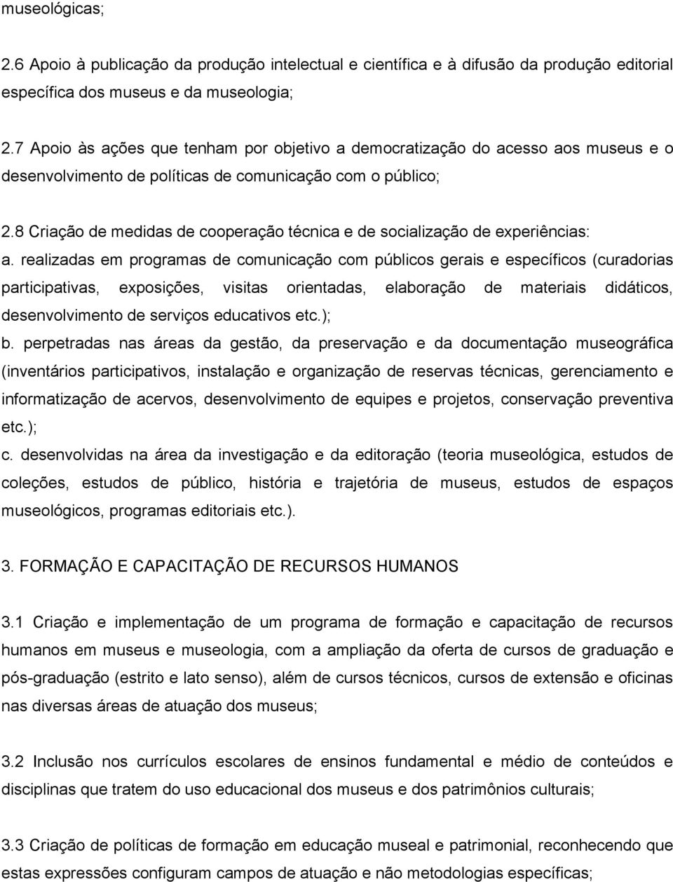 8 Criação de medidas de cooperação técnica e de socialização de experiências: a.