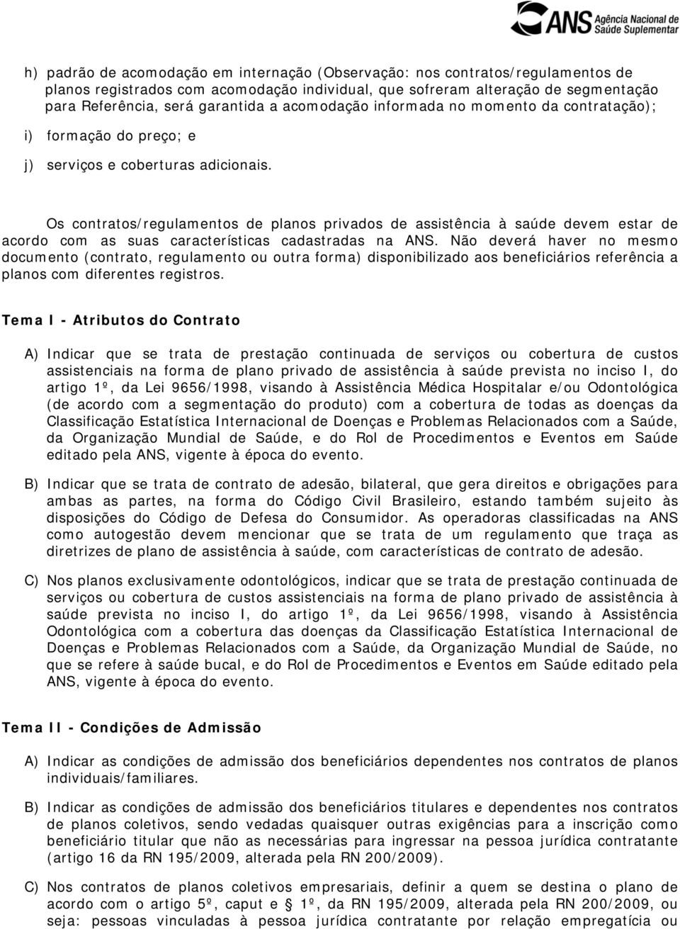 Os contratos/regulamentos de planos privados de assistência à saúde devem estar de acordo com as suas características cadastradas na ANS.