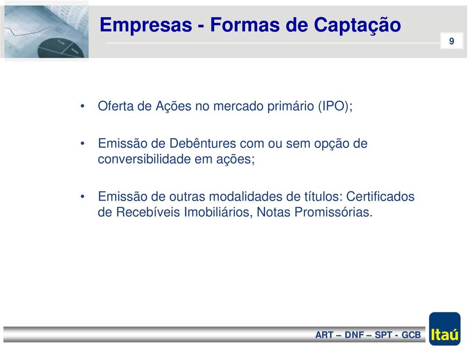 conversibilidade em ações; Emissão de outras modalidades de