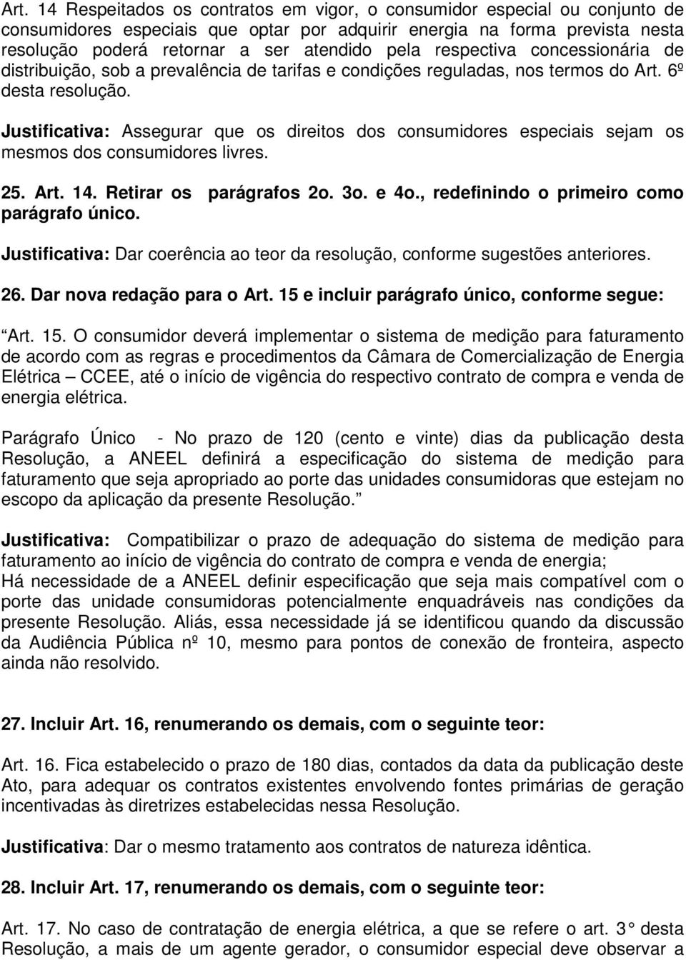 Justificativa: Assegurar que os direitos dos consumidores especiais sejam os mesmos dos consumidores livres. 25. Art. 14. Retirar os parágrafos 2o. 3o. e 4o.