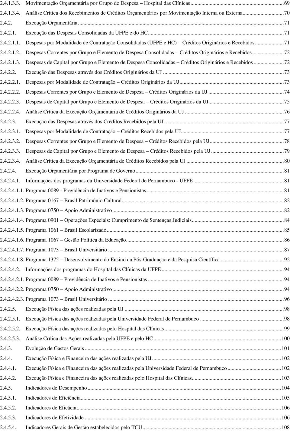 .. 71 2.4.2.1.2. Despesas Correntes por Grupo e Elemento de Despesa Consolidadas Créditos Originários e Recebidos... 72 2.4.2.1.3.