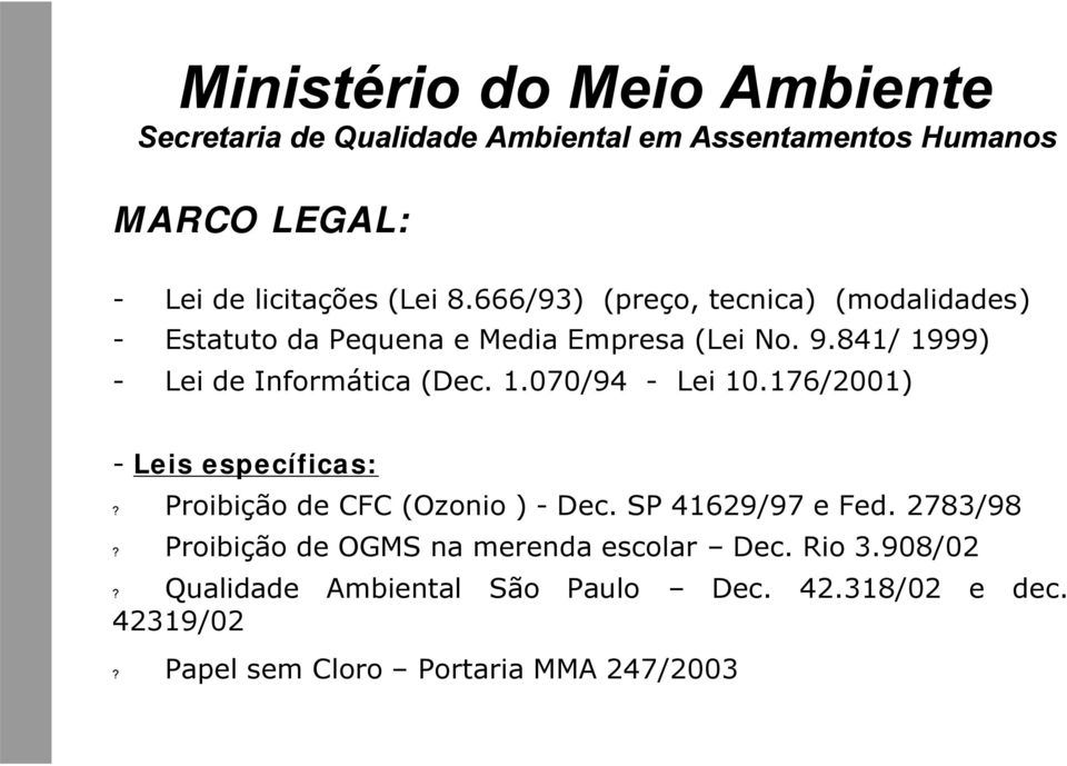 841/ 1999) - Lei de Informática (Dec. 1.070/94 - Lei 10.176/2001) - Leis específicas:?