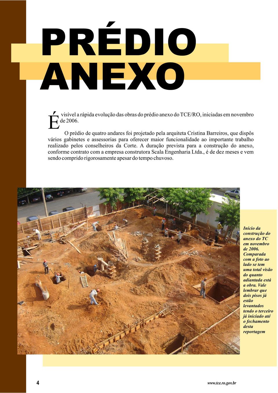 conselheiros da Corte. A duração prevista para a construção do anexo, conforme contrato com a empresa construtora Scala Engenharia Ltda.