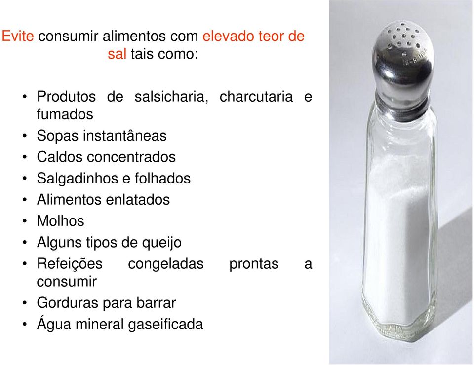 Salgadinhos e folhados Alimentos enlatados Molhos Alguns tipos de queijo