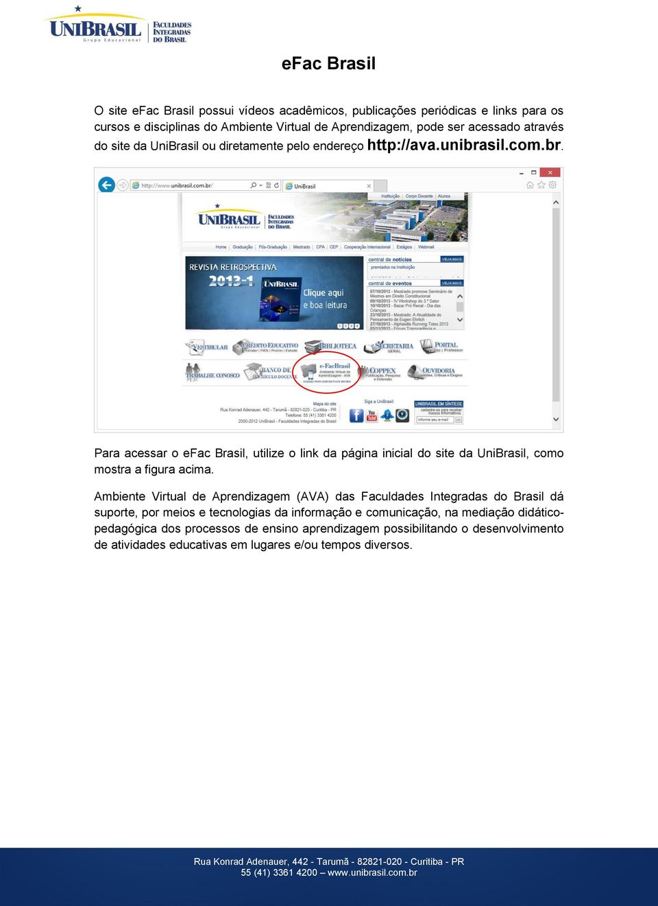 sil.com.br. Para acessar o efac Brasil, utilize o link da página inicial do site da UniBrasil, como mostra a figura acima.