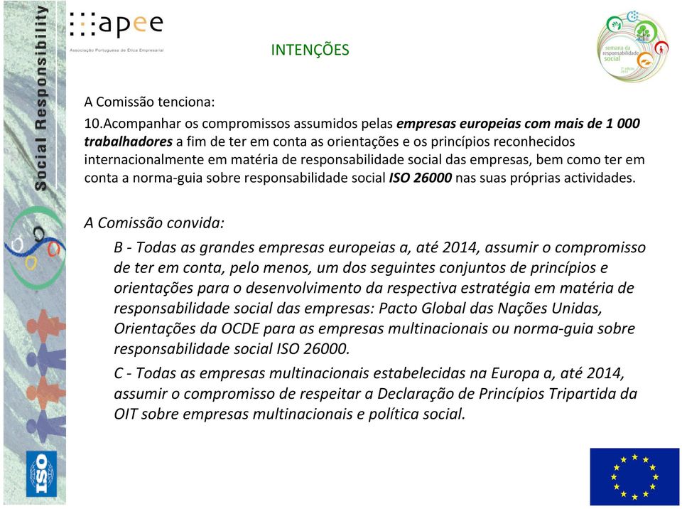 responsabilidade social das empresas, bem como ter em conta a norma guia sobre responsabilidade social ISO 26000 nas suas próprias actividades.