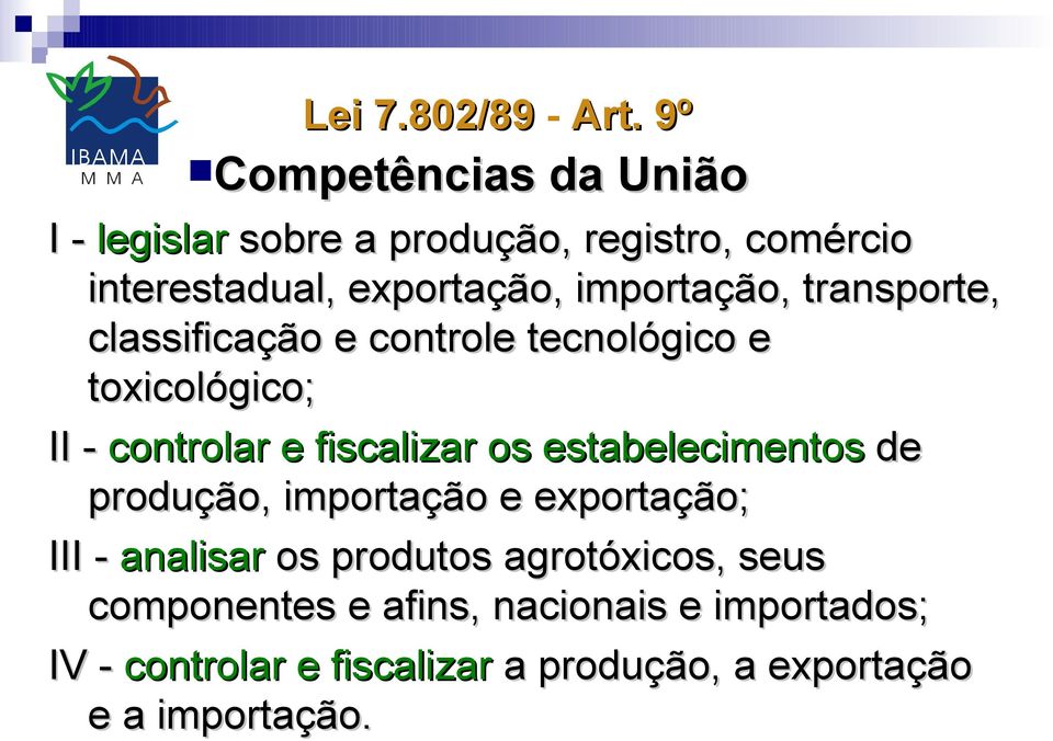 importação, transporte, classificação e controle tecnológico e toxicológico; II - controlar e fiscalizar os