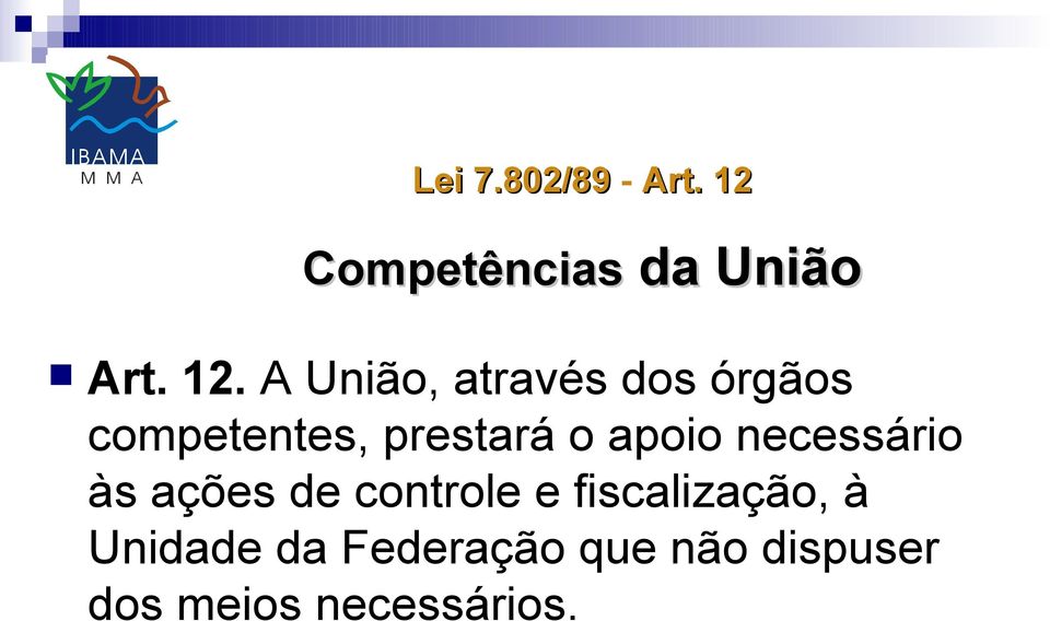 A União, através dos órgãos competentes, prestará o