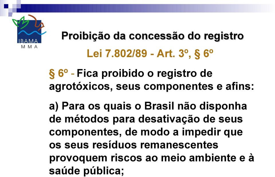 Para os quais o Brasil não disponha de métodos para desativação de seus