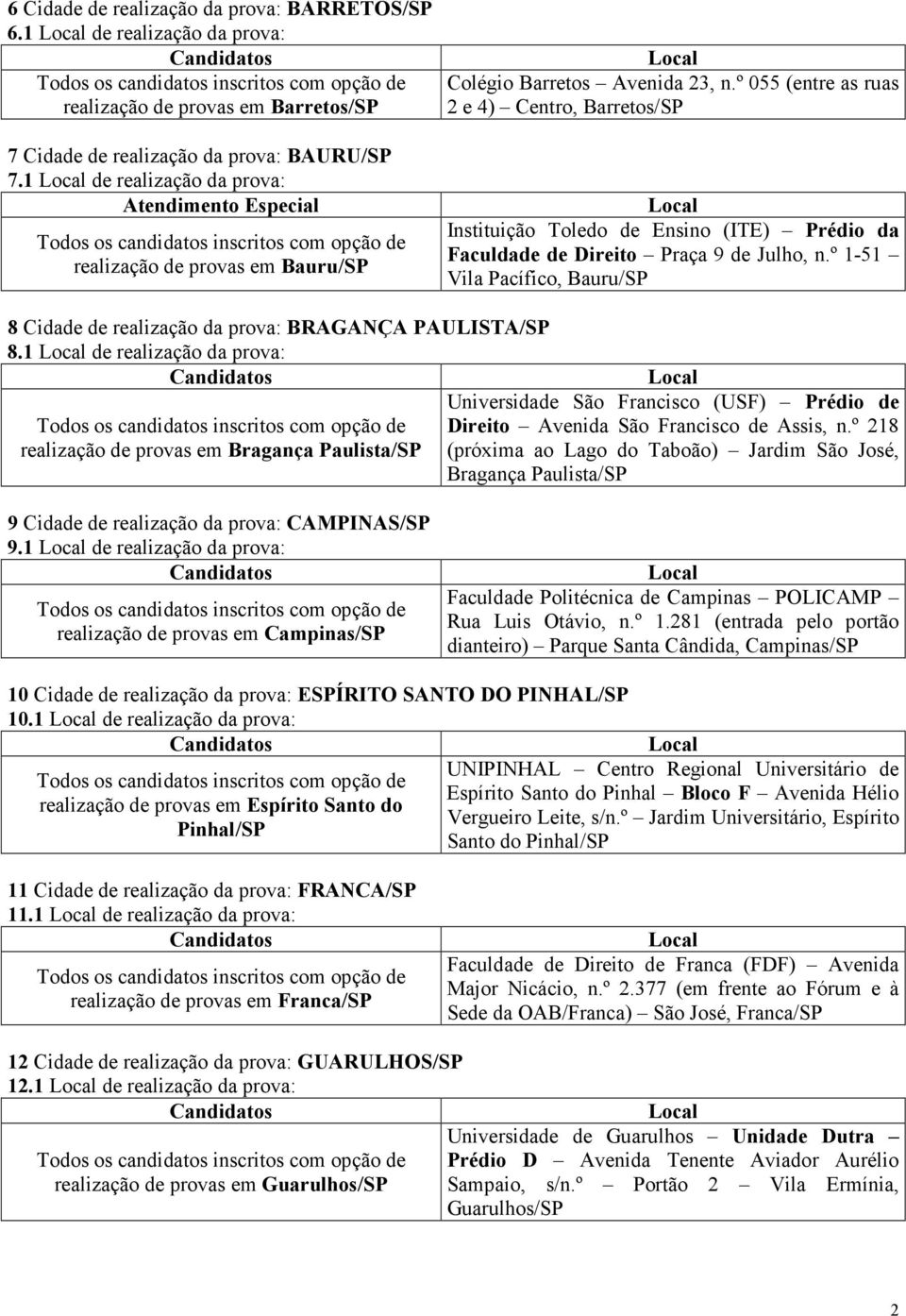 º 055 (entre s rus 2 e 4) Centro, Brretos/SP Instituição Toledo de Ensino (ITE) Prédio d Fculdde de Direito Prç 9 de Julho, n.