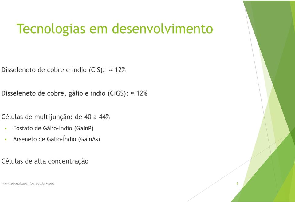 multijunção: de 40 a 44% Fosfato de Gálio-Índio (GaInP) Arseneto de