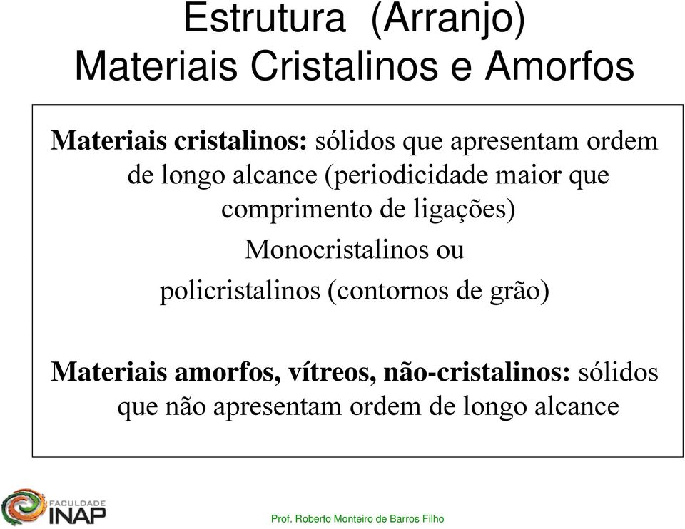 de ligações) Monocristalinos oc osouou policristalinos (contornos de grão)