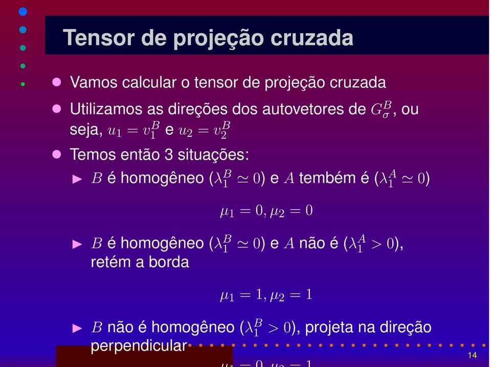 homogêneo (λ B 1 0) e A tembém é (λa 1 0) µ 1 = 0,µ 2 = 0 B é homogêneo (λ B 1 0) e A não é (λa