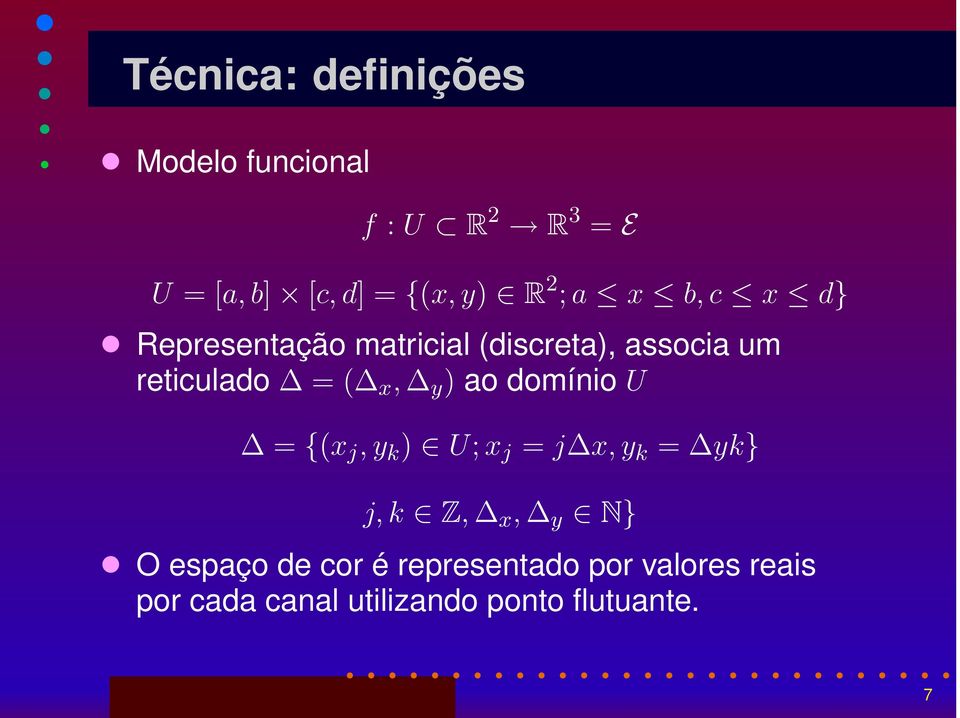 x, y ) ao domínio U = {(x j,y k ) U;x j = j x,y k = yk} j,k Z, x, y N} O espaço