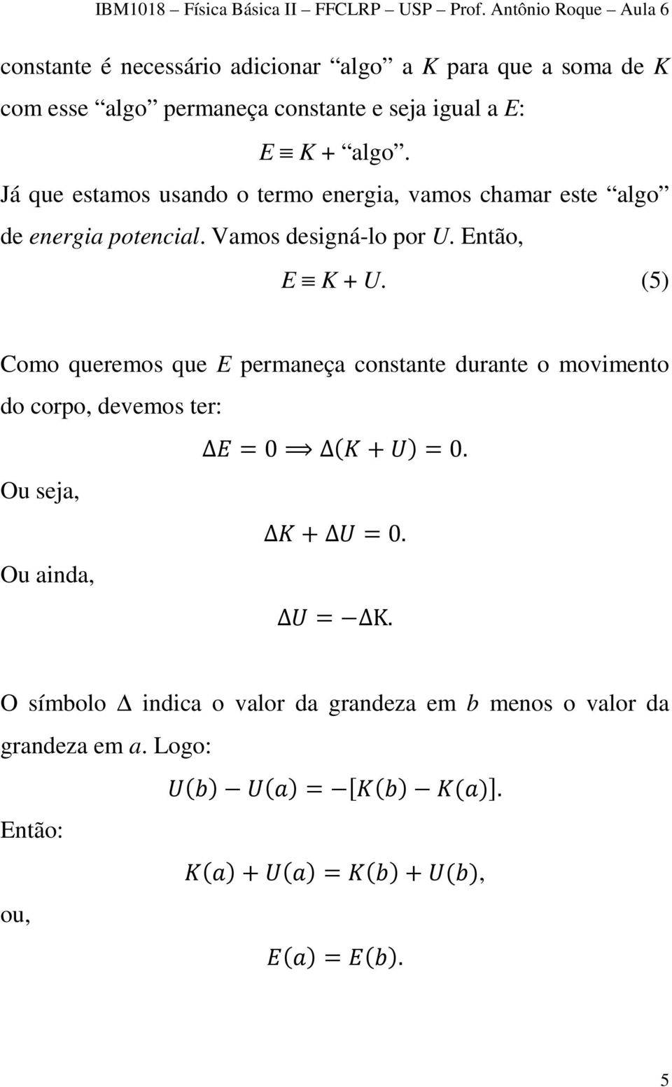 Então, E K + U. (5) Como queremos que E permaneça constante durante o movimento do corpo, devemos ter: Δ=0 Δ+=0.