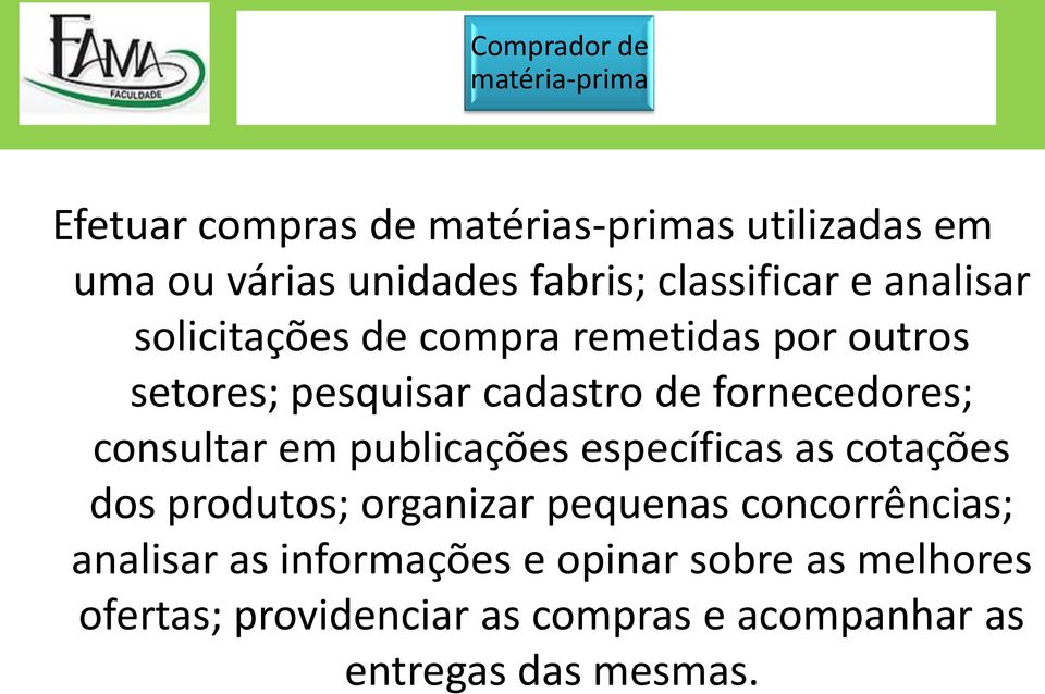 fornecedores; consultar em publicações específicas as cotações dos produtos; organizar pequenas