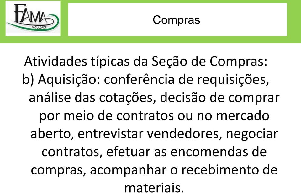 contratos ou no mercado aberto, entrevistar vendedores, negociar