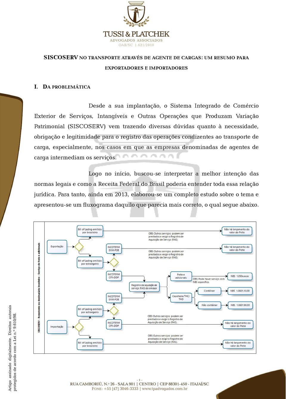 dúvidas quanto à necessidade, obrigação e legitimidade para o registro das operações condizentes ao transporte de carga, especialmente, nos casos em que as empresas denominadas de agentes de carga