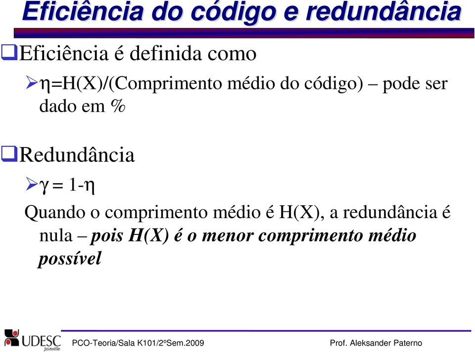 % Redundância γ = 1-η Quando o comprimento médio é H(X), a