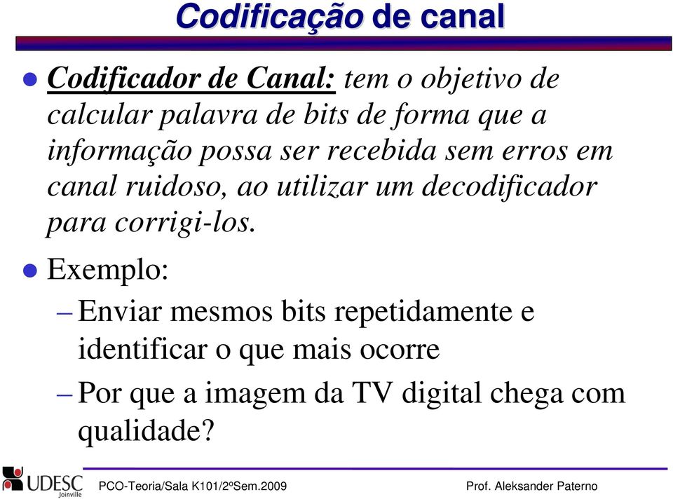 utilizar um decodificador para corrigi-los.