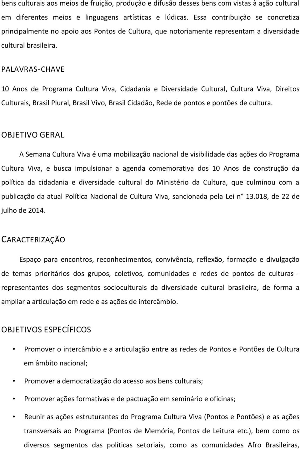 PALAVRAS-CHAVE 10 Anos de Programa Cultura Viva, Cidadania e Diversidade Cultural, Cultura Viva, Direitos Culturais, Brasil Plural, Brasil Vivo, Brasil Cidadão, Rede de pontos e pontões de cultura.