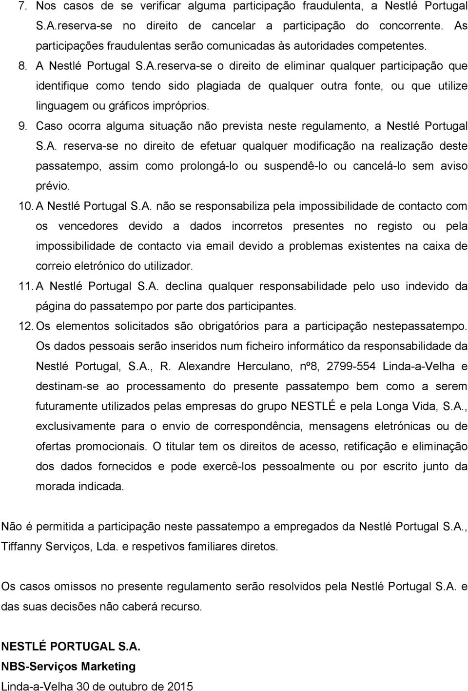 9. Caso ocorra alguma situação não prevista neste regulamento, a Nestlé Portugal S.A.