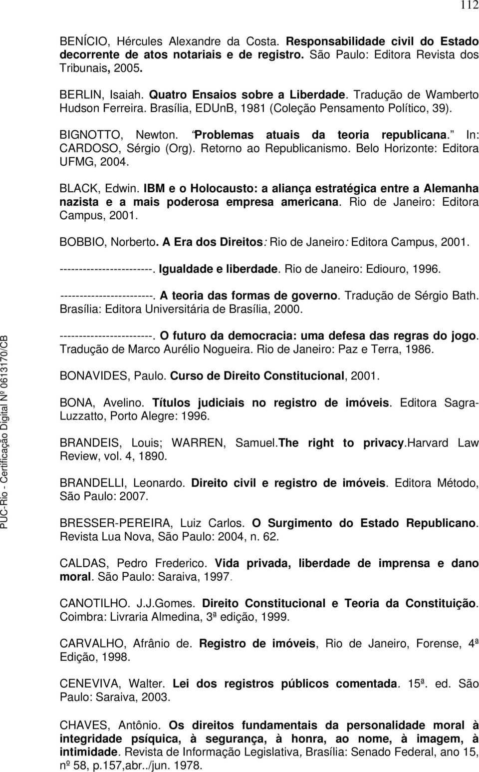 In: CARDOSO, Sérgio (Org). Retorno ao Republicanismo. Belo Horizonte: Editora UFMG, 2004. BLACK, Edwin.