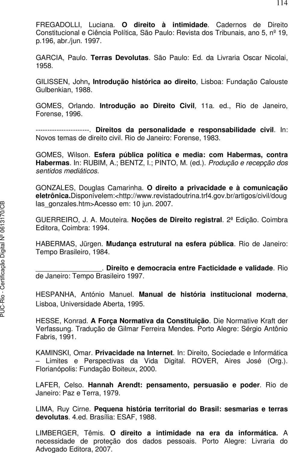 Introdução ao Direito Civil, 11a. ed., Rio de Janeiro, Forense, 1996. -----------------------. Direitos da personalidade e responsabilidade civil. In: Novos temas de direito civil.