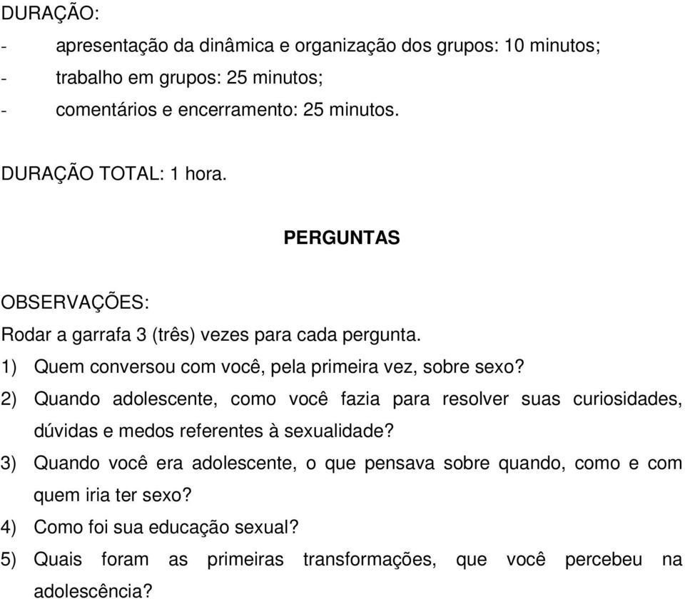 2) Quando adolescente, como você fazia para resolver suas curiosidades, dúvidas e medos referentes à sexualidade?