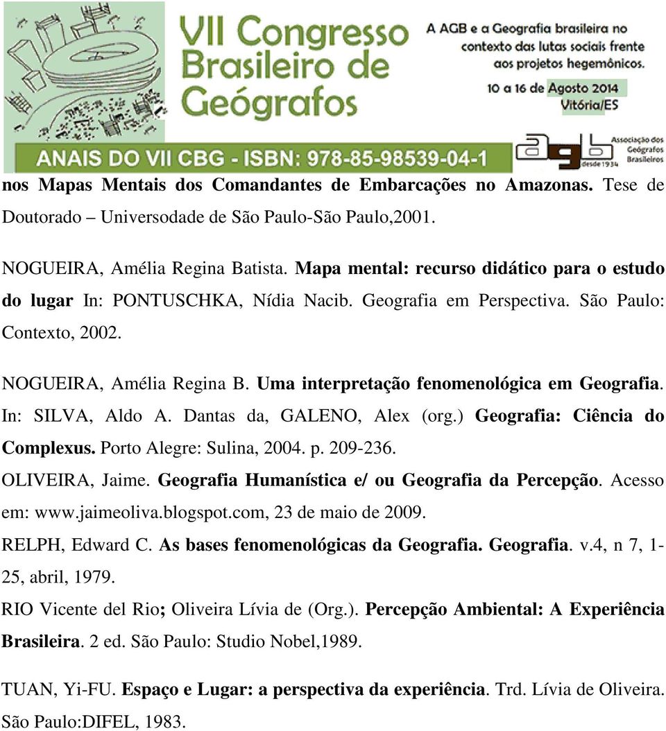 Uma interpretação fenomenológica em Geografia. In: SILVA, Aldo A. Dantas da, GALENO, Alex (org.) Geografia: Ciência do Complexus. Porto Alegre: Sulina, 2004. p. 209-236. OLIVEIRA, Jaime.