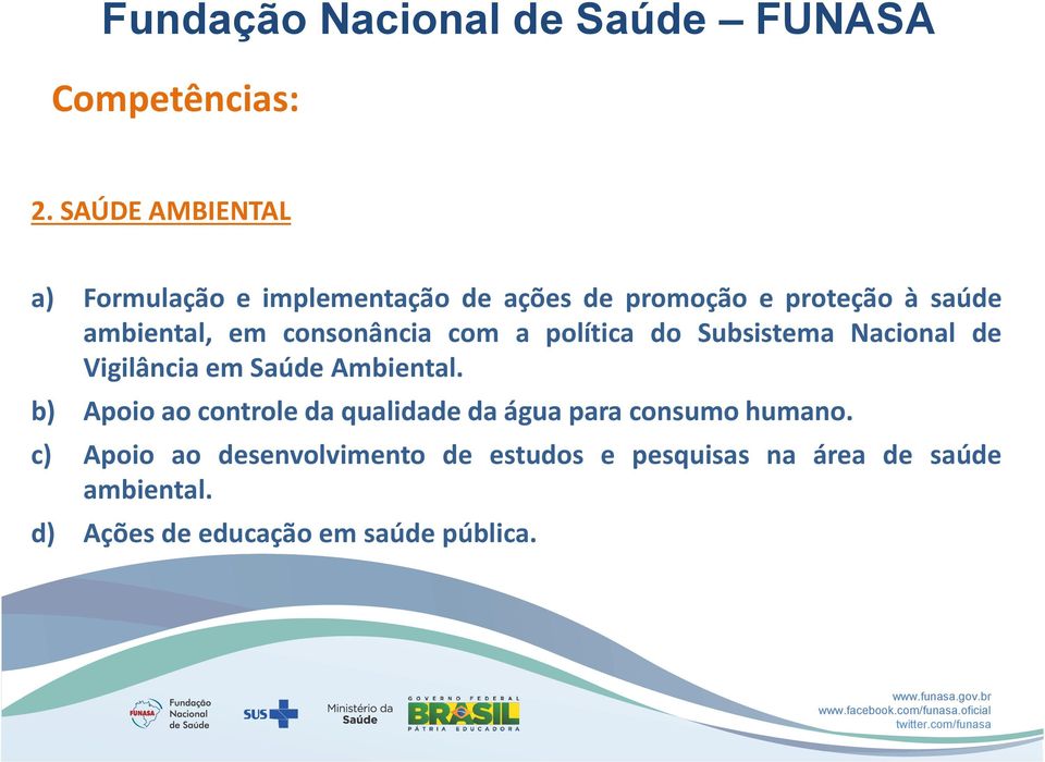 consonância com a política do Subsistema Nacional de Vigilância em Saúde Ambiental.