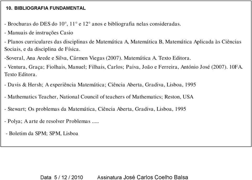 -Soveral, Ana Arede e Silva, Cármen Viegas (2007). Matemática A. Texto Editora.