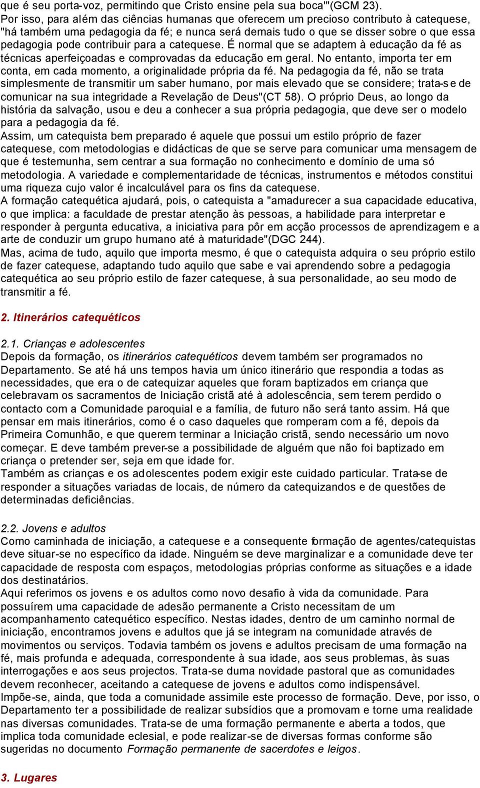 contribuir para a catequese. É normal que se adaptem à educação da fé as técnicas aperfeiçoadas e comprovadas da educação em geral.