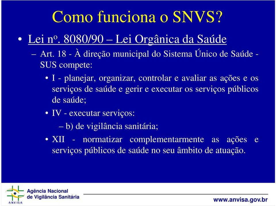 controlar e avaliar as ações e os serviços de saúde e gerir e executar os serviços públicos de